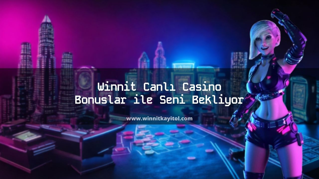 Winnit Canlı Casino Bonuslar ile Seni Bekliyor