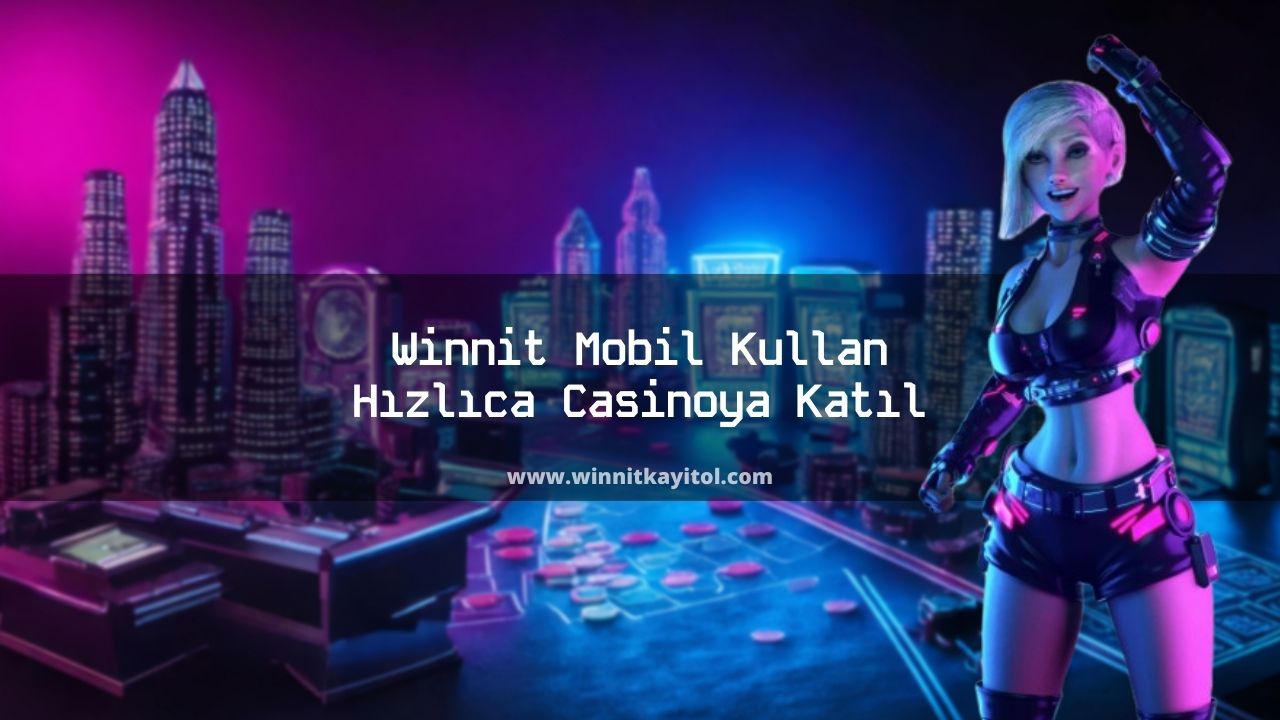 Winnit Mobil Kullan Hızlıca Casinoya Katıl